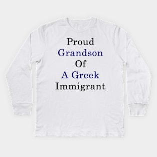 Proud Grandson Of A Greek Immigrant Kids Long Sleeve T-Shirt